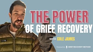 The Power of Grief Recovery  Cole James [upl. by Germain]