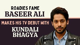 Baseer Ali on making his TV debut with Kundali Bhagya I feel obliged to be taken as negative lead [upl. by Arraet233]