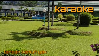 LANSAN KAMUH YAK KARAOKE [upl. by The]