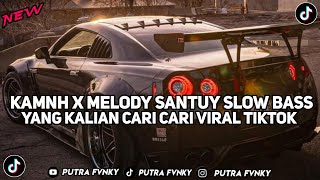 DJ KAMNH X MELODY SANTUY SLOW BASS VIRAL TIKTOK FULL SONG PUTRA FVNKY [upl. by Annoled]