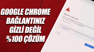 GOOGLE CHROME BAĞLANTINIZ GİZLİ DEĞİL \u00100 ÇÖZÜM [upl. by Westbrooke]