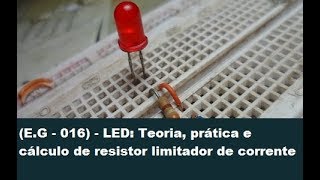 EG  016  LED Teoria prática e cálculo de resistor limitador de corrente [upl. by Akahc]