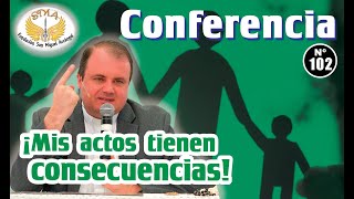 Conferencia 102 ¡Mis actos tienen consecuencias [upl. by Saul]