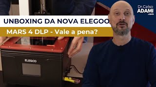 UNBOXING DA NOVA ELEGOO MARS 4 DLP  Vale a pena  Dr Celso Adami [upl. by Milde]