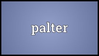 Palter Meaning [upl. by Piselli320]