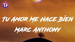 Marc Anthony  Tu Amor Me Hace Bien Lyrics  Letra [upl. by Aun602]