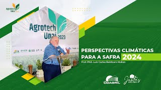 PERSPECTIVAS CLIMÁTICAS PARA A SAFRA 2024  Prof PhD Luiz Carlos Baldicero Molion  AGROTECH 2023 [upl. by Erdda253]