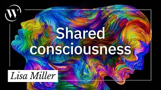 What is shared consciousness  Lisa Miller [upl. by Aierbma257]