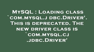 MySQL  Loading class commysqljdbcDriver This is deprecated The new driver class is commysq [upl. by Belayneh]