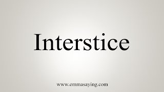 How To Say Interstice [upl. by Esinert872]