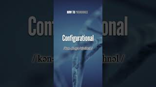 Configurational Pronunciation  How to Pronounce say Configurational CORRECTLY shorts vocabulary [upl. by Schnorr315]