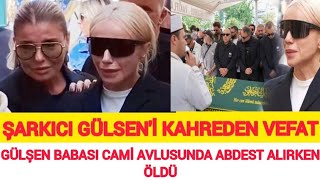 Gülşen Kahreden Vefat Çok Acı Günü Babası Cami Avlusunda Hayatını Kaybetti [upl. by Rhys]