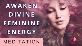 Awaken Your Divine Feminine Energy Connect With Your Inner Goddess Guided Meditation [upl. by Nylaj348]