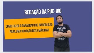 REDAÇÃO DA PUCRIO  COMO FAZER A INTRODUÇÃO NA REDAÇÃO DA PUCRIO [upl. by Norrv]