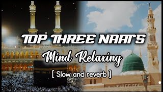 Top 3 Naats  Slowed and reverb  Mind Relax Slowed Naat  Noman Irshad amp Waheed Ahmed [upl. by Terag]