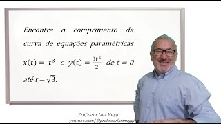 COMPRIMENTO DE ARCO DE UMA CURVA DADA EM EQUAÇÕES PARAMÉTRICASprofessorluizmaggi [upl. by Ailaza283]