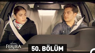 Adını Feriha Koydum 50 Bölüm [upl. by Rehptosirhc166]