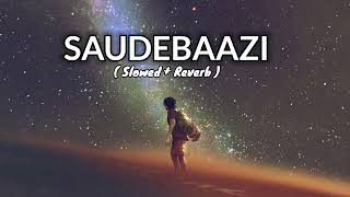 Saudebaazi  Slowed amp Reverb  Lyrics Songs  Anupam Amod  Use Headphones🎧  Lofi Beats [upl. by Duarte]