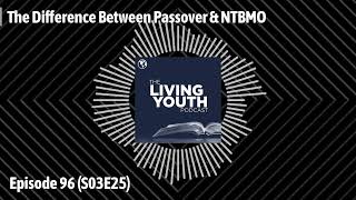 Podcast 96 The Difference Between Passover and the NTBMO [upl. by Arais]