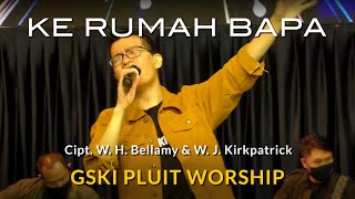 Ke Rumah Bapa KLIK 253  GSKI Pluit Worship [upl. by Corey]