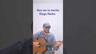 NON ME LO MERITO Diego Naska  Accordi chitarra [upl. by Yentnuoc]