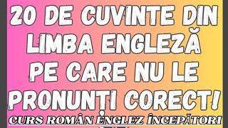 🇬🇧 20 DE CUVINTE DIN LIMBA ENGLEZĂ PE CARE NU ȘTII CĂ LE PRONUNȚI GREȘIT engleza [upl. by Tnemelc]