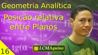 16 Posição relativa entre Planos  Geometria Analítica [upl. by Oinotnaesoj]