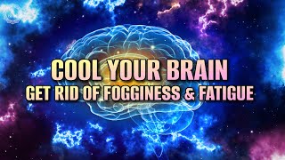 Cool Your Brain  Enhance Mental Efficiency  Get Rid Of Fogginess amp Fatigue  528 Hz Brain Healing [upl. by Tterrag895]