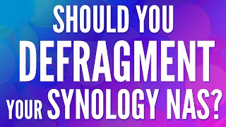 Should you Defragment your Synology NAS [upl. by Vidovic]