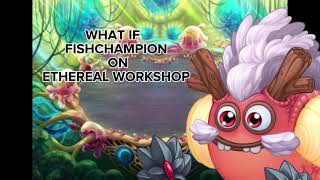 WHAT IF FISHCHAMPION WAS ON ETHEREAL WORKSHOP Filler [upl. by Eitteb613]