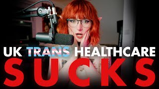 UK Trans Healthcare is AWFUL [upl. by Reitrac]