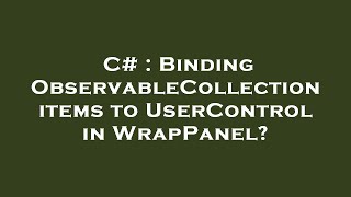 C  Binding ObservableCollection items to UserControl in WrapPanel [upl. by Avon]