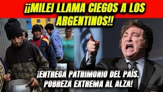 Milei arremete vs los argentinos Los llama ciegos Entregó patrimonio de Argentina Pobreza al alza [upl. by Sinned203]