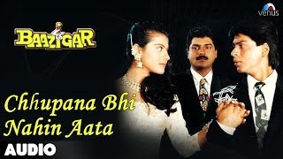 Baazigar Chhupana Bhi Nahi Aata Full Audio Song  Shahrukh Khan  Kajol [upl. by Annatsirhc]