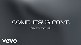 CeCe Winans  Come Jesus Come Official Lyric Video [upl. by Alisha818]