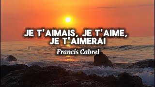 Francis Cabrel  Je taimais je taime je taimerai [upl. by Jenny]