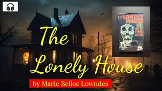 The Lonely House by Marie Belloc Lowndes  Audiobook 2024 [upl. by Jared509]