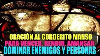 Oración al Corderito Manso para vencer rendir amansar y dominar Enemigos y Personas [upl. by Nylassej]