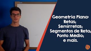 Geometria Plana  Retas Semirretas Segmentos de Reta Ponto Médio e mais [upl. by Hjerpe503]