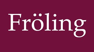 How to Pronounce Fröling Correctly in German [upl. by Natalee]