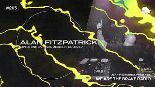 We Are The Brave Radio 265  Alan Fitzpatrick Live  Carnival Medellin Colombia [upl. by Aneehc]