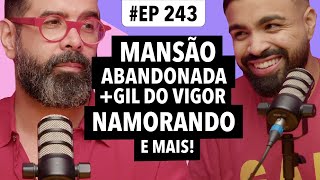 243 Gil do Vigor namorando a verdade sobre a mansão abandonada de Hebe e mais [upl. by Cecelia]