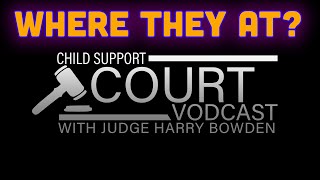 Child Support Court Vodcast EP85 WHERE THEY AT [upl. by Angelia]