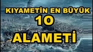 KIYAMET ALAMETLERİ  10 BÜYÜK KIYAMET ALAMETİ [upl. by Nerad]