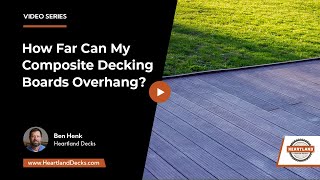 How Far Can My Composite Decking Boards Overhang  Heartland Decks [upl. by Epilihp]