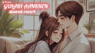 Gulabi aankhen   slowed  reverb   Hindi song  LoFiverse 🎧 [upl. by Trenna]