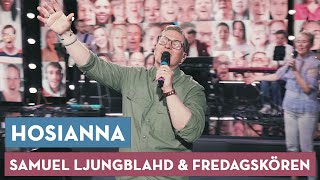 Hosianna  Samuel Ljungblahd och Fredagskören [upl. by Rigdon368]