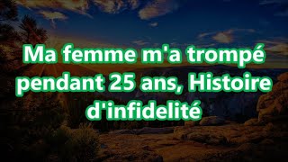 Ma femme ma trompé pendant 25 ans Histoire dinfidelité [upl. by Bonnette]