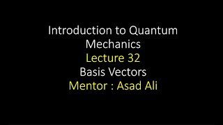 lecture 32  Basis Vectors  Introduction to Quantum Mechanics [upl. by Layman]