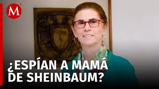 Revelan ESPIONAJE contra la madre de Claudia Sheinbaum [upl. by Acceber]